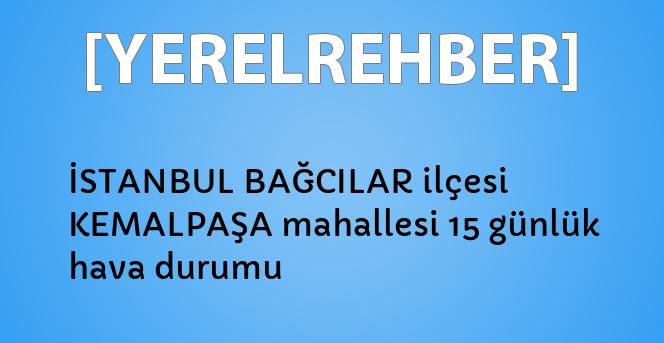 istanbul bagcilar ilcesi kemalpasa mahallesi 15 gunluk hava durumu yerelrehber turkiye nin rehberi