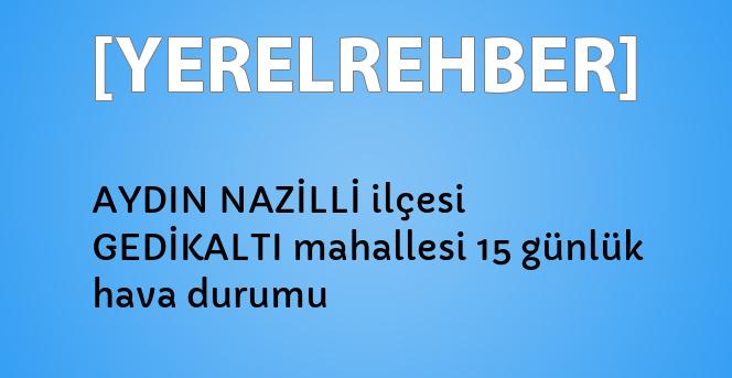 Aydin Nazilli Ilcesi Gedikalti Mahallesi 15 Gunluk Hava Durumu Yerelrehber Turkiye Nin Rehberi