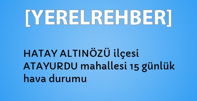 Hatay Altinozu Ilcesi Atayurdu Mahallesi 15 Gunluk Hava Durumu Yerelrehber Turkiye Nin Rehberi