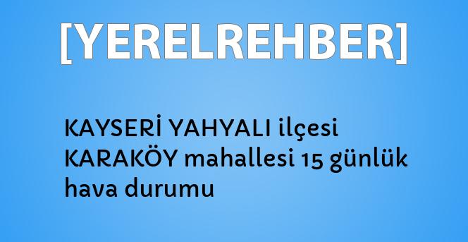 kayseri yahyali ilcesi karakoy mahallesi 15 gunluk hava durumu yerelrehber turkiye nin rehberi