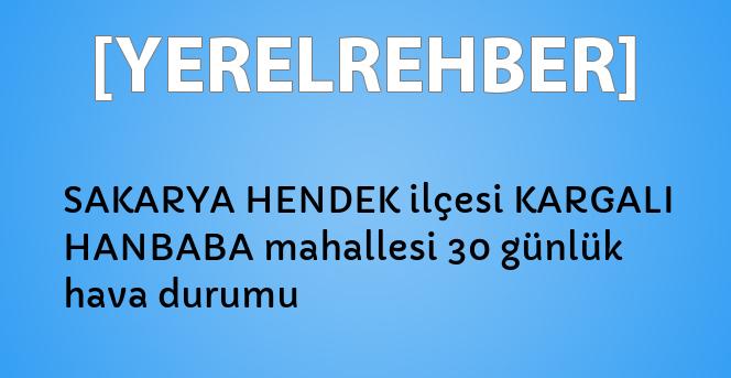 Sakarya Hendek Ilcesi Kargali Hanbaba Mahallesi 30 Gunluk Hava Durumu Yerelrehber Turkiye Nin Rehberi