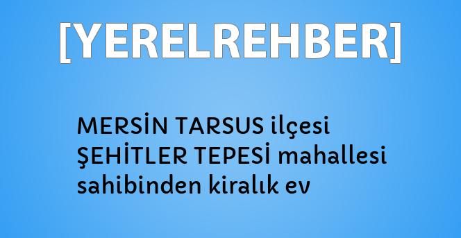 mersin tarsus ilcesi sehitler tepesi mahallesi sahibinden kiralik ev yerelrehber turkiye nin rehberi