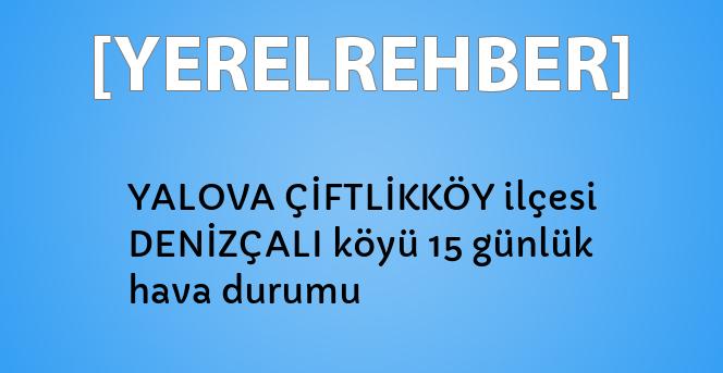 yalova ciftlikkoy ilcesi denizcali koyu 15 gunluk hava durumu yerelrehber turkiye nin rehberi